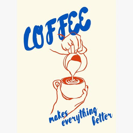 Poster Coffee makes everything better