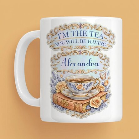 Personalised mug with text - I'm the tea you will be having