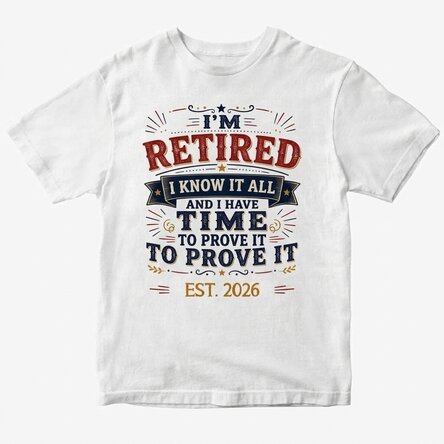 Personalised cotton T-shirt with the text: ‘Retired, I know it all’