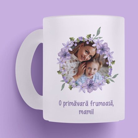 Cană sticlă mată personalizată cu o poză și text - O primăvară frumoasă!