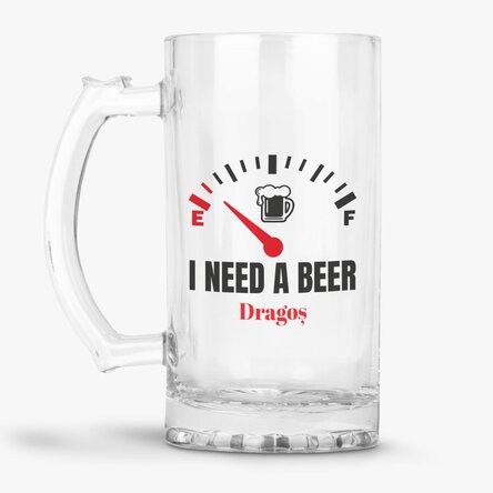 Halbă de bere personalizată cu mesaj - I need a Beer
