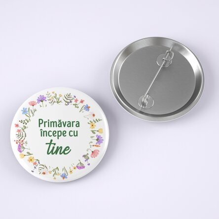 Insignă personalizată cu text - Primăvara începe cu tine