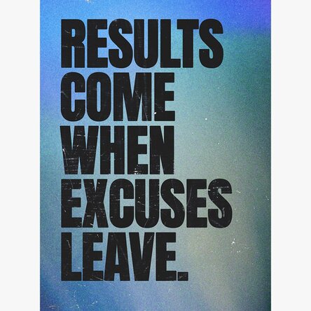 Poster Results come when excuses leave