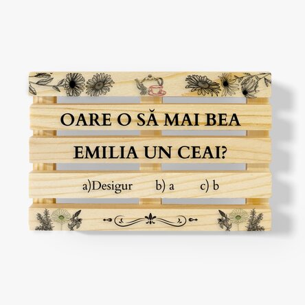 Suport de pahar în formă de palet personalizat cu nume - Oare o să mai beau un ceai?