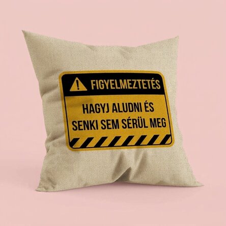 Személyre szabott, feliratos párna – Figyelmeztetés – In