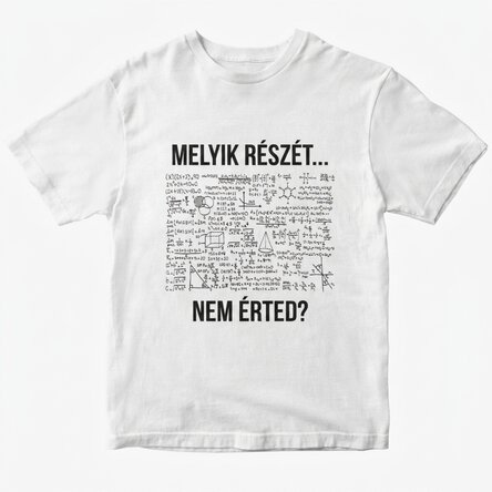 Személyre szabott póló szöveggel - Melyik részét... nem érted?
