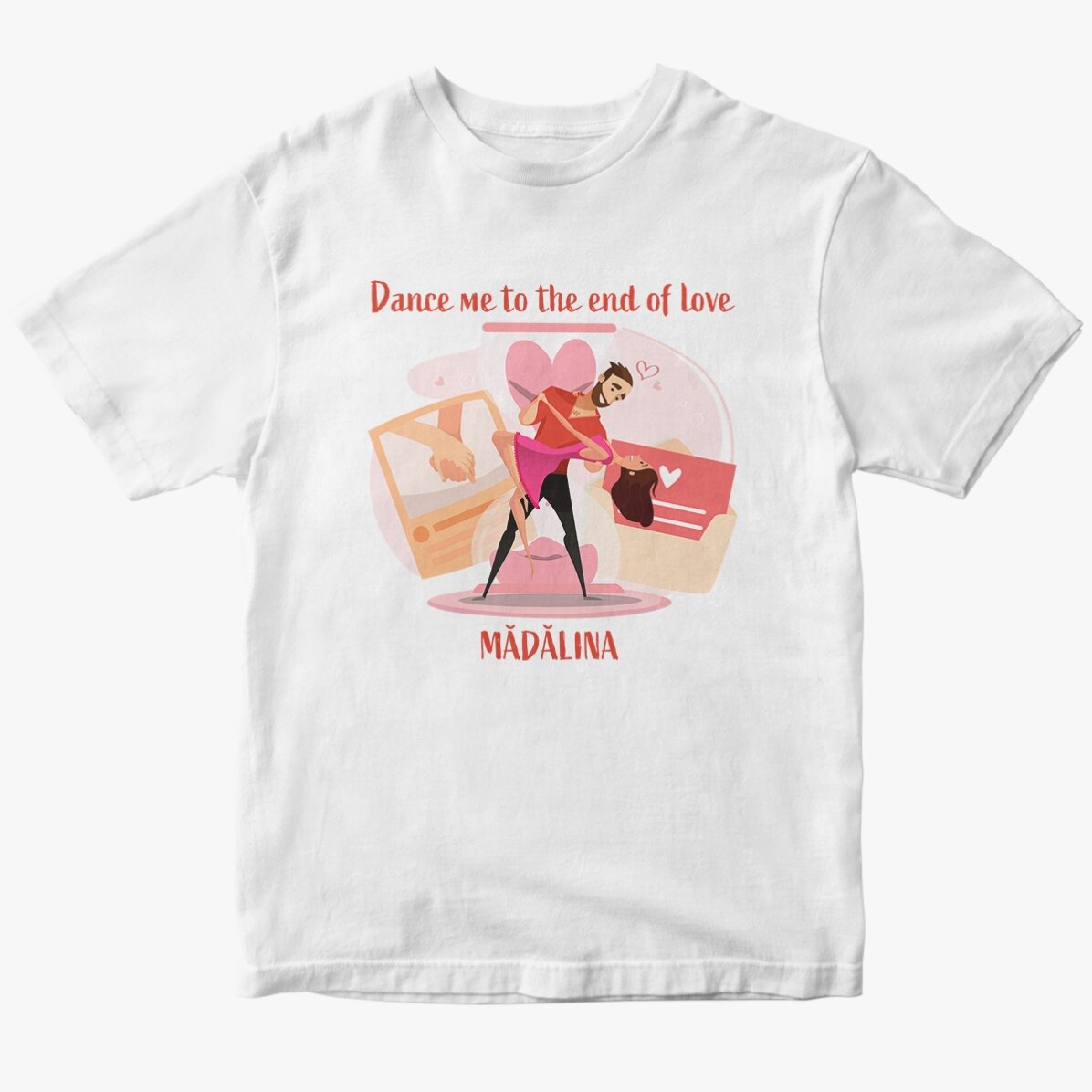 Tricou din bumbac personalizat cu text - Dance me to the end of love