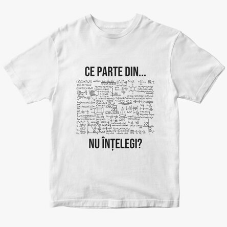 Tricou personalizat cu text - Ce parte din...nu înțelegi